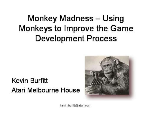 Click here for the next slide - Kevin Burfitt, Atari Melbourne House - Using Monkeys to Improve the Game Development Process