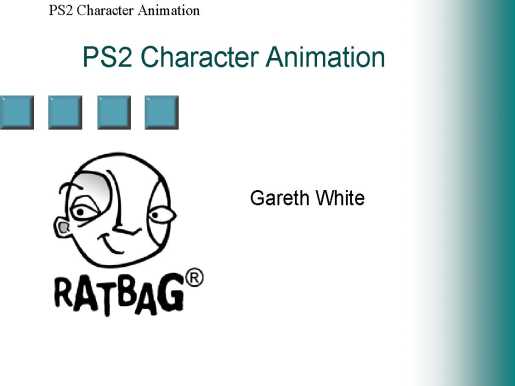 Click here for the next slide - Gareth White - An introduction to PS2 Character Animation