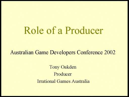 Click here for the next slide - Tony Oakden - The Role of a Producer in a Computer Games Studio